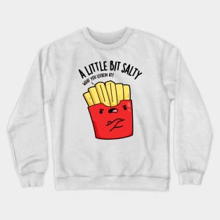 A Lil Bit Salty Funny Fries Pun Crewneck Sweatshirt